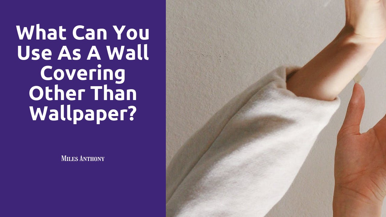 What can you use as a wall covering other than wallpaper?